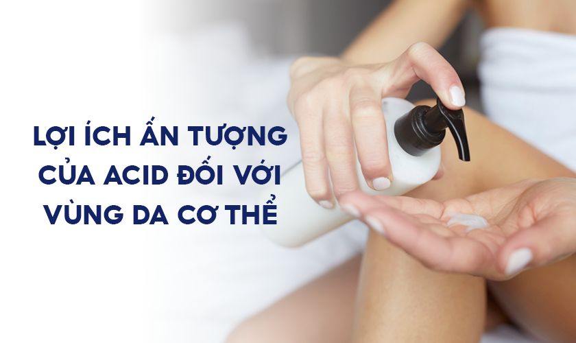 Lợi ích ấn tượng của acid đối với vùng da cơ thể