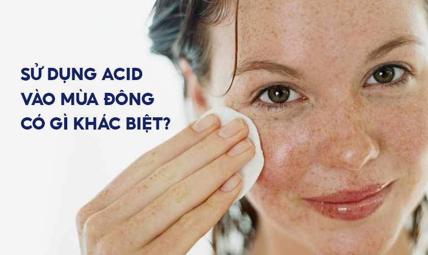 Sử dụng acid vào mùa đông có gì khác biệt?