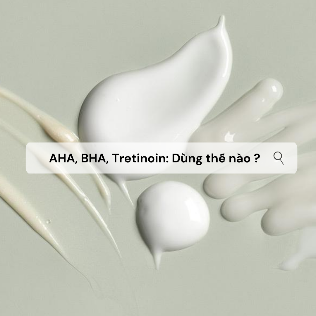Tìm hiểu aha bha retinol tretinoin là gì và cách chăm sóc da đúng cách