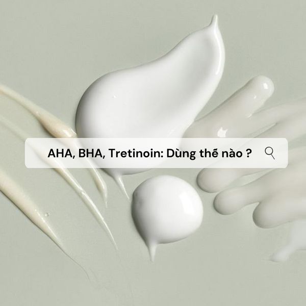 Tổng hợp aha/bha retinol là gì tác dụng tuyệt vời cho làn da