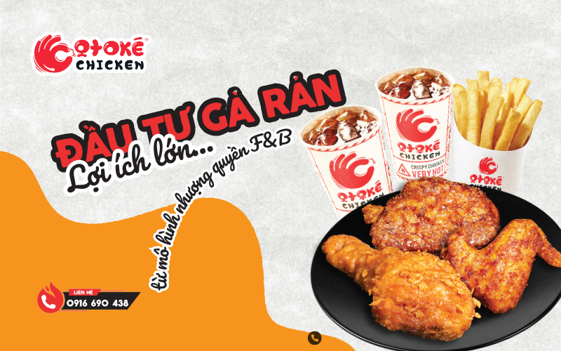 Đầu Tư Gà Rán Otoké: Lợi Ích Lớn Từ Mô Hình Nhượng Quyền F&B