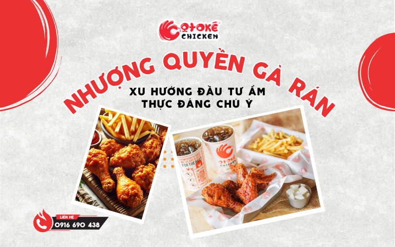 Nhượng Quyền Gà Rán: Xu Hướng Đầu Tư Ẩm Thực Đáng Chú Ý – Gà Rán Otoké