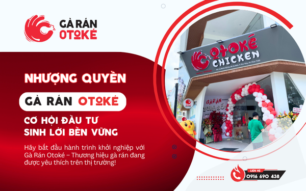 Nhượng Quyền Gà Rán Otoké – Cơ Hội Đầu Tư Sinh Lời Bền Vững