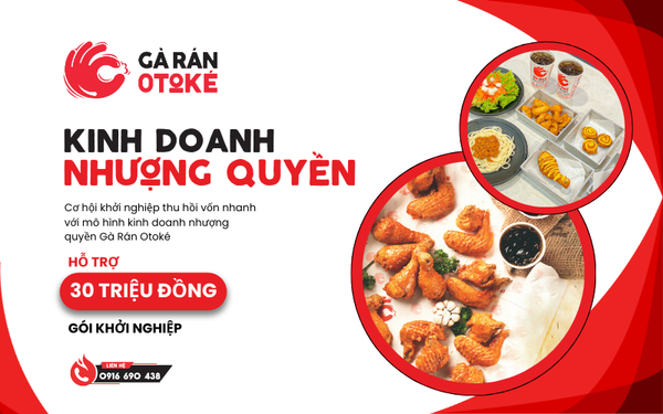 Nhượng Quyền Gà Rán Otoké Tặng Gói Khởi Nghiệp 30 Triệu Đồng