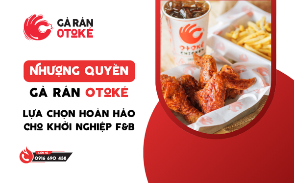 Nhượng Quyền Gà Rán Otoké: Lựa Chọn Hoàn Hảo Cho Khởi Nghiệp F&B