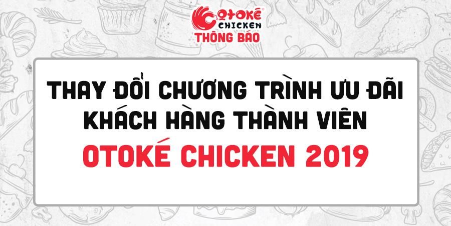 Thông báo Thay đổi chương trình ưu đãi khách Thành viên Otoké Chicken 2019