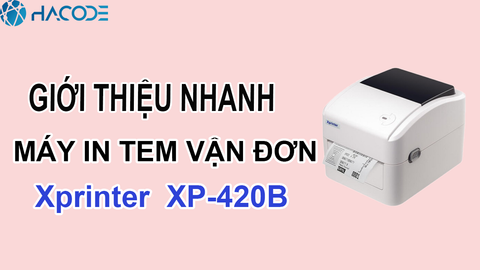 Giới thiệu nhanh máy in tem nhãn vận đơn Xprinter XP-420B