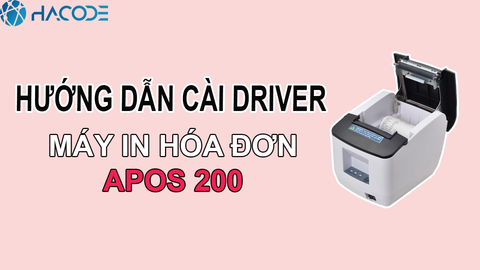 Hướng dẫn cài đặt driver máy in hóa đơn APOS 200