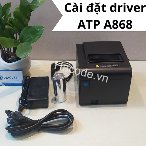 Driver máy in hóa đơn ATP A868: Cách cài đặt đơn giản