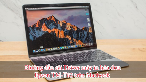 Hướng dẫn cài driver máy in hóa đơn Epson TM-T82 trên Macbook