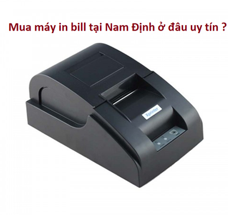 Địa chỉ mua máy in bill uy tín tại Nam Định