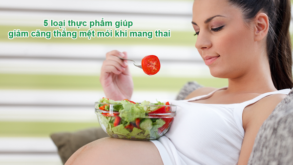 5 loại thực phẩm giúp Mẹ Bầu giảm căng thẳng mệt mỏi khi mang thai