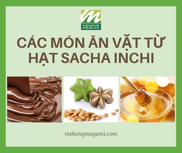 4 Món ăn vặt ngon khó cưỡng lại từ hạt Sachi