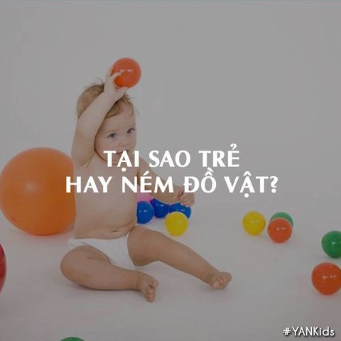 TẠI SAO TRẺ HAY NÉM ĐỒ VẬT?