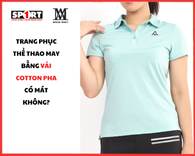 Trang Phục Thể Thao May Bằng Vải Cotton Pha Có Mát Không?