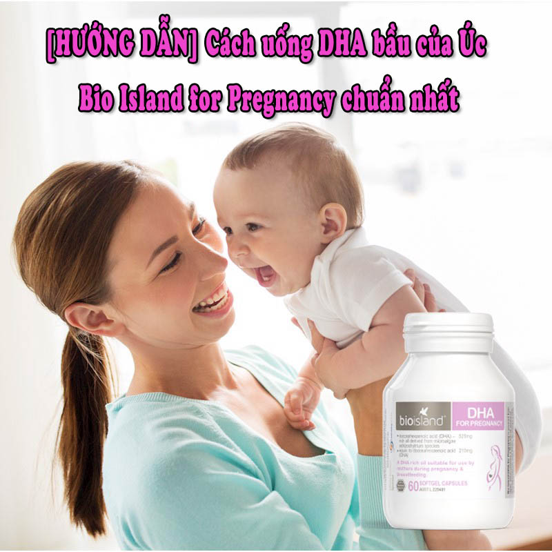 Cách uống DHA bầu của Úc Bio Island Pregnacy như thế nào là chuẩn nhất