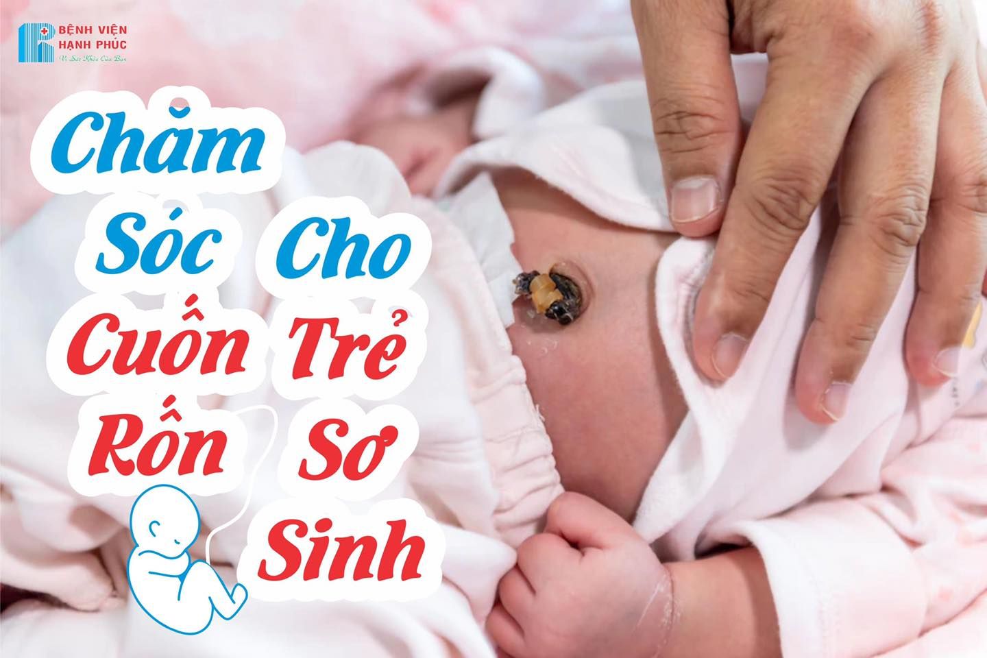 BA MẸ NÊN LƯU Ý ĐIỀU GÌ KHI CHĂM SÓC RỐN CHO BÉ SƠ SINH TẠI NHÀ?