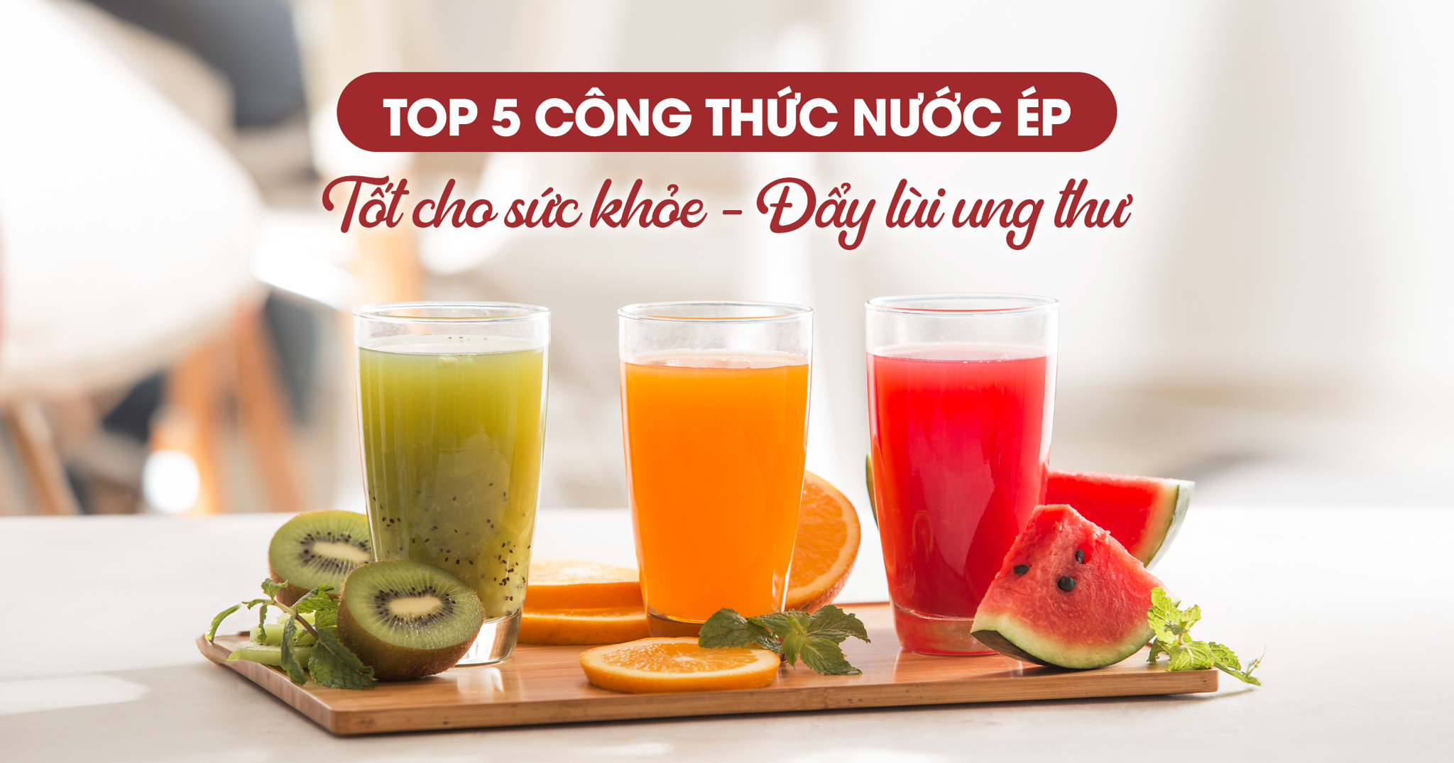 TOP 5 Công Thức Nước Ép Đẩy Lùi Ung Thư, Tốt Cho Sức Khỏe