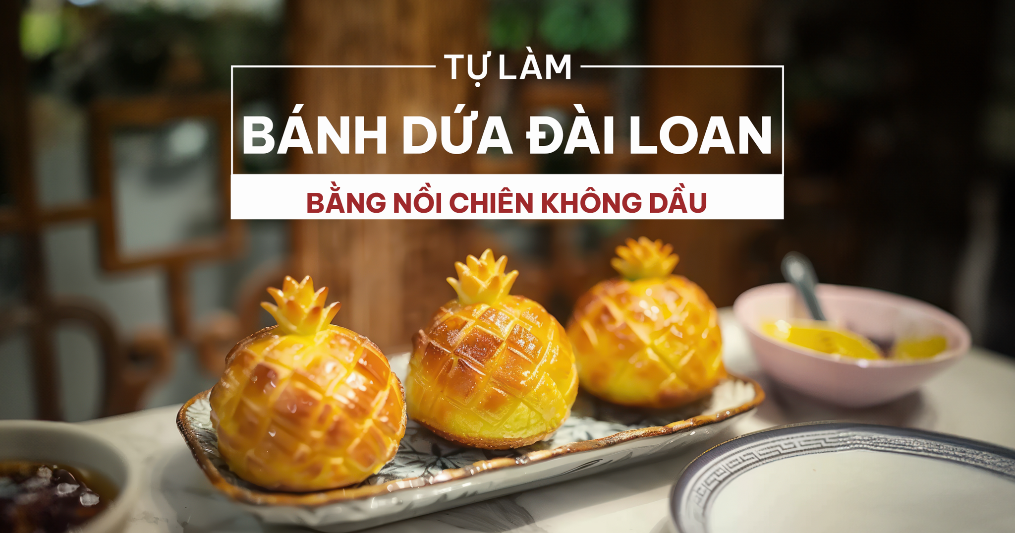 Làm Bánh Dứa Đài Loan Tại Nhà Bằng Nồi Chiên Không Dầu Cực Kỳ Đơn Giản