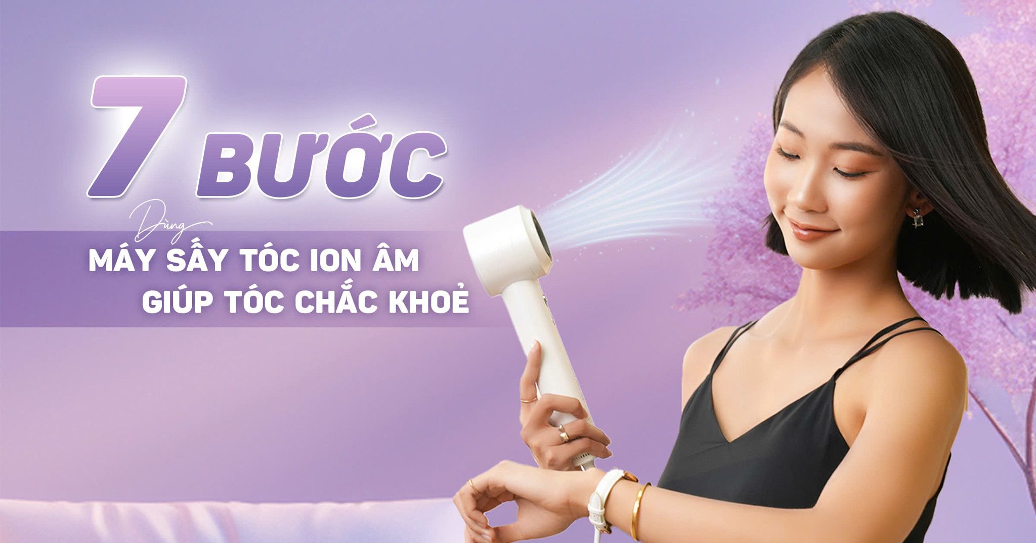 7 Bước Dùng Máy Sấy Tóc Ion Âm Giúp Tóc Chắc Khoẻ