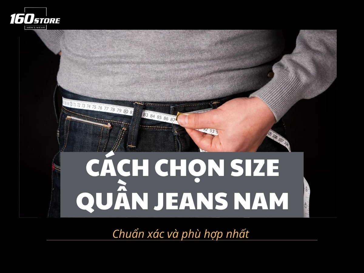 Hướng dẫn chọn size quần jeans nam theo cân nặng, chiều cao