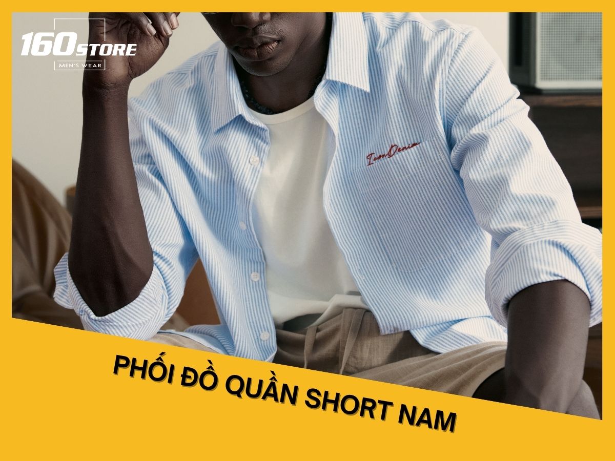 Top 10+ Cách Phối Đồ Với Quần Short Nam Cực Đẹp