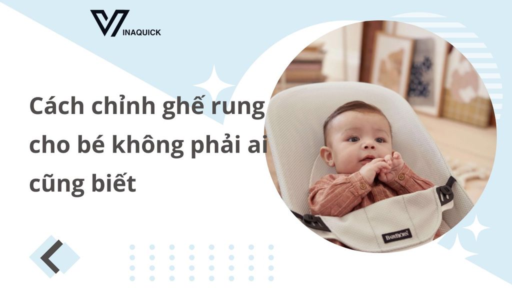 Cách chỉnh ghế rung cho bé không phải ai cũng biết