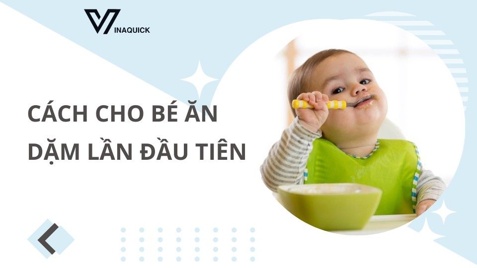 Cách cho bé ăn dặm lần đầu- Bí quyết giúp bé chuyển từ sữa mẹ sang ăn dặm