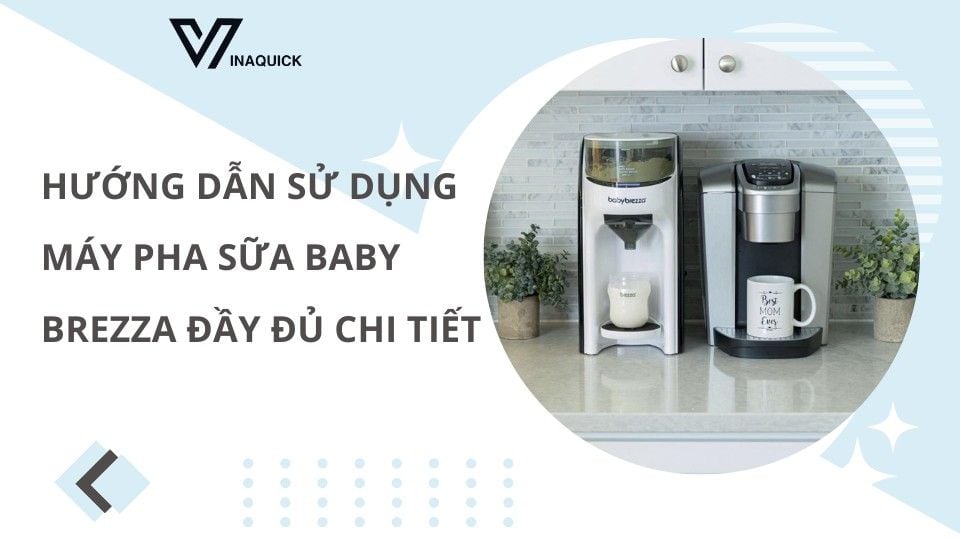 Hướng dẫn sử dụng máy pha sữa baby brezza đầy đủ chi tiết