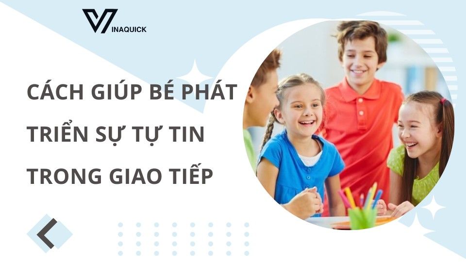 Cách giúp bé phát triển sự tự tin trong giao tiếp