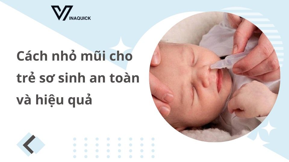 Cách nhỏ mũi cho trẻ sơ sinh an toàn và hiệu quả