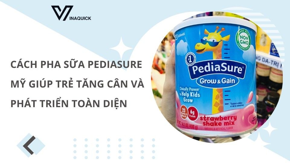 Cách pha sữa Pediasure Mỹ giúp trẻ tăng cân và phát triển toàn diện