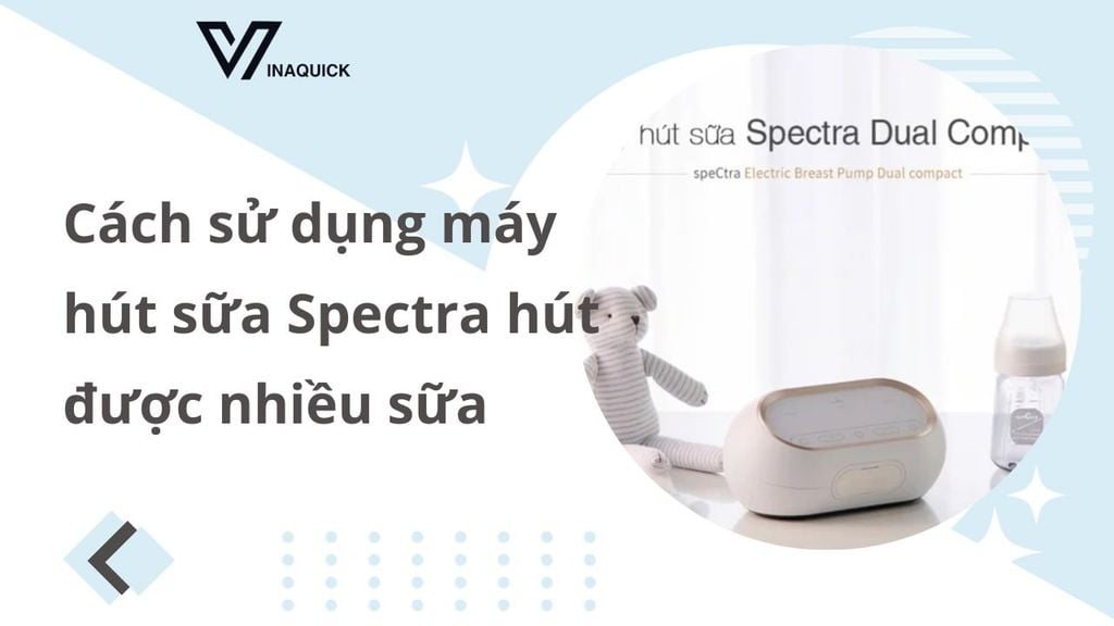 Cách sử dụng máy hút sữa Spectra hút được nhiều sữa