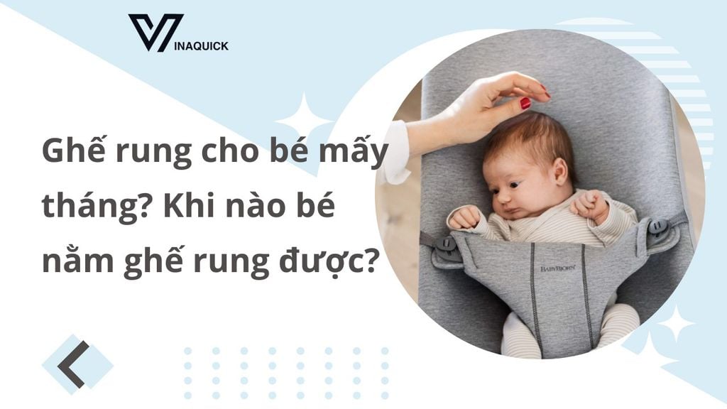 Ghế rung cho bé mấy tháng? Khi nào bé nằm ghế rung được?