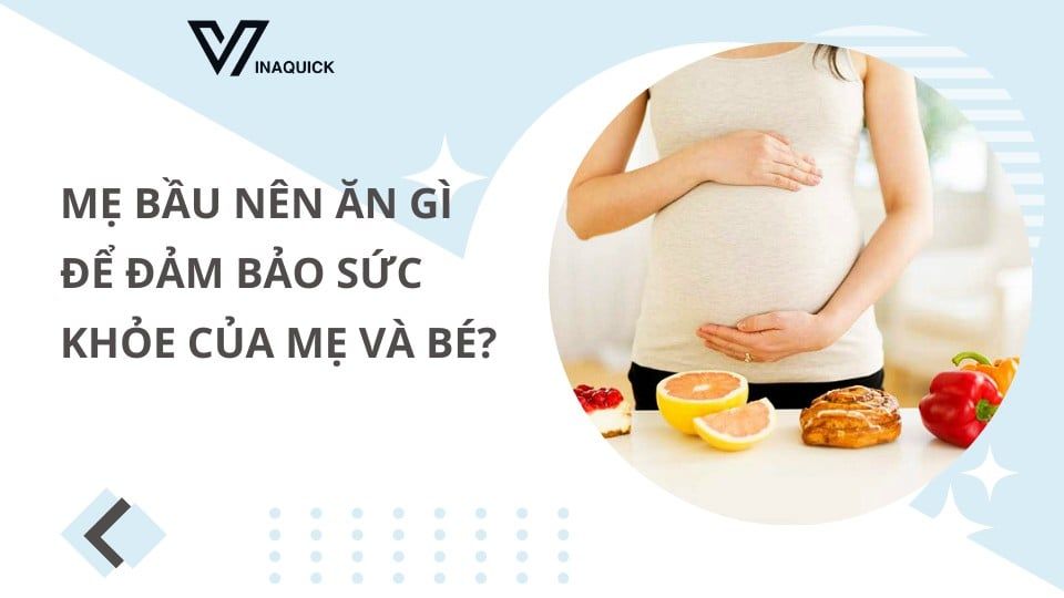 Mẹ bầu nên ăn gì để đảm bảo sức khỏe của mẹ và bé?