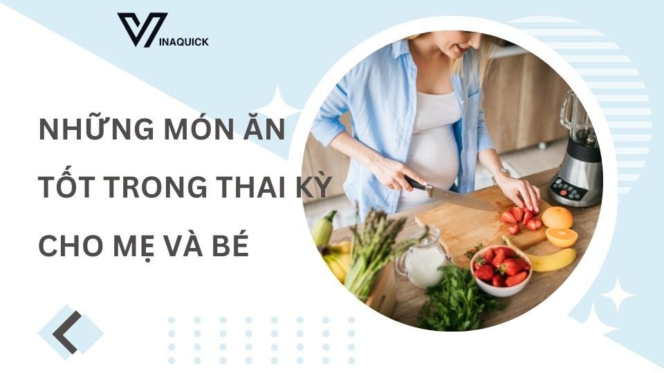 Những món ăn tốt trong thai kỳ cho mẹ và bé