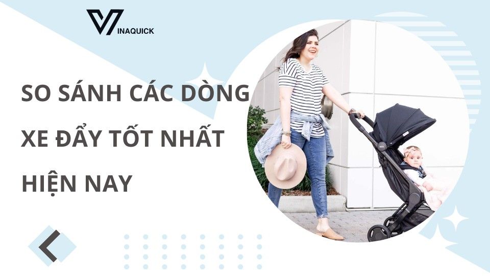 So sánh các dòng xe đẩy tốt nhất hiện nay