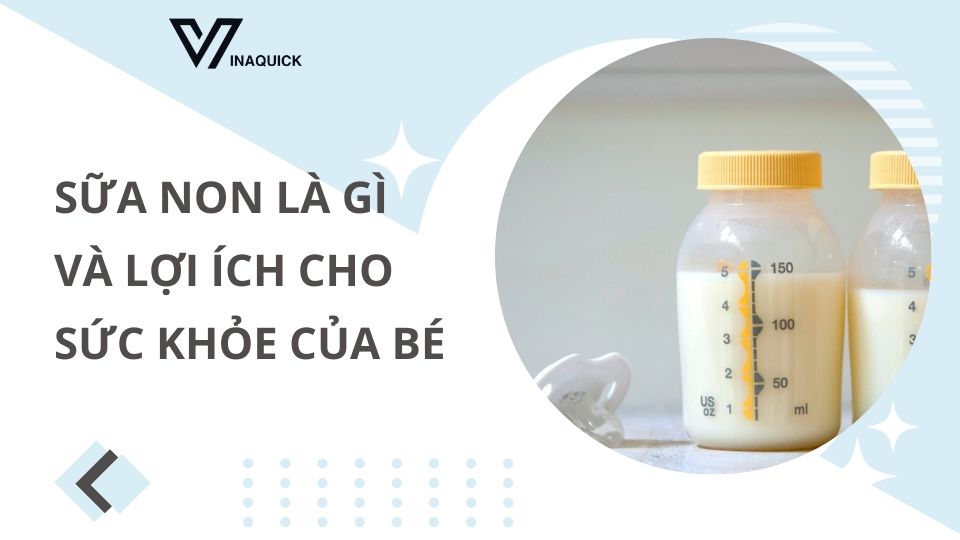 Sữa non là gì và lợi ích cho sức khỏe của bé