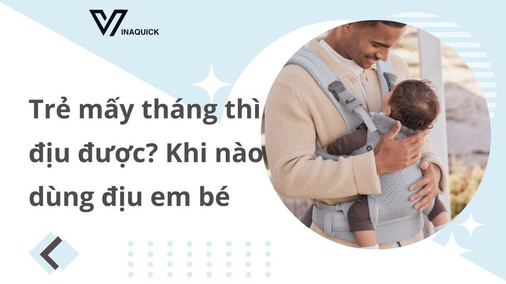 Trẻ mấy tháng thì địu được? Khi nào dùng địu em bé