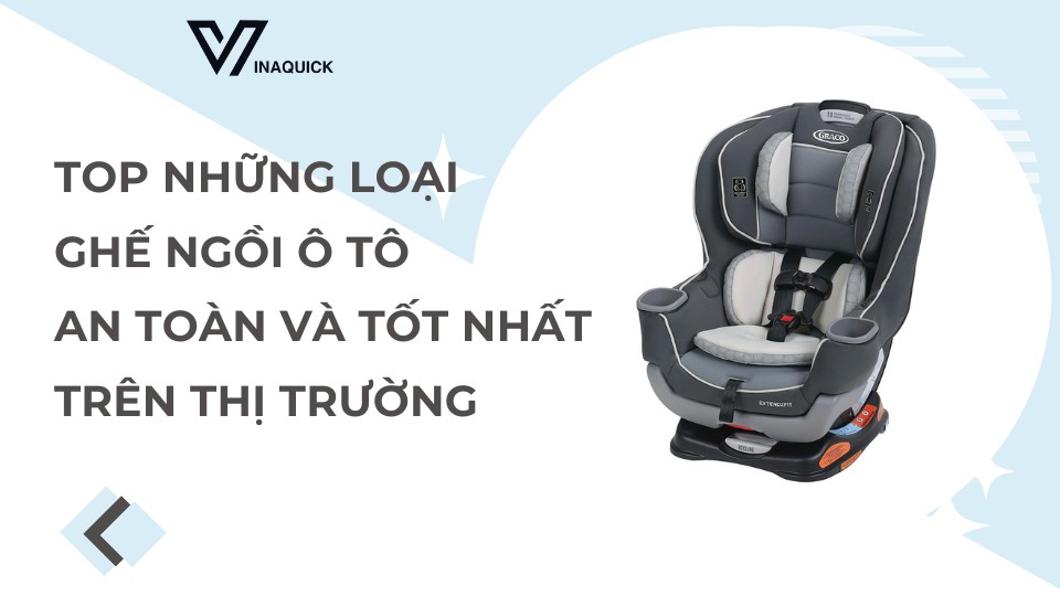 ghế ngồi ô tô cho bé loại nào tốt