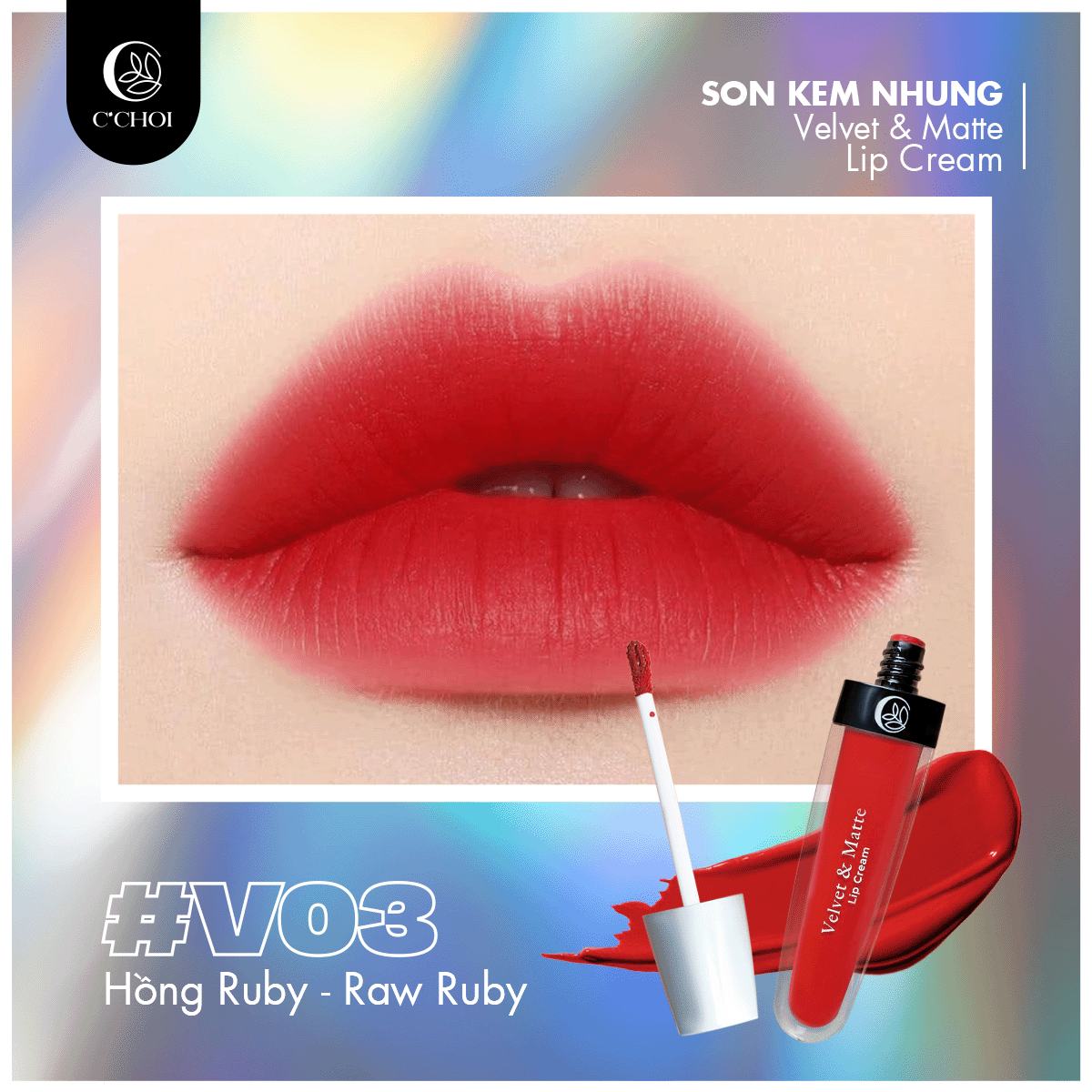 Son Kem Nhung C'Choi - V03 - Hồng Ruby: Raw Ruby - Màu Son Dành Cho Những Viên Ngọc Quý
