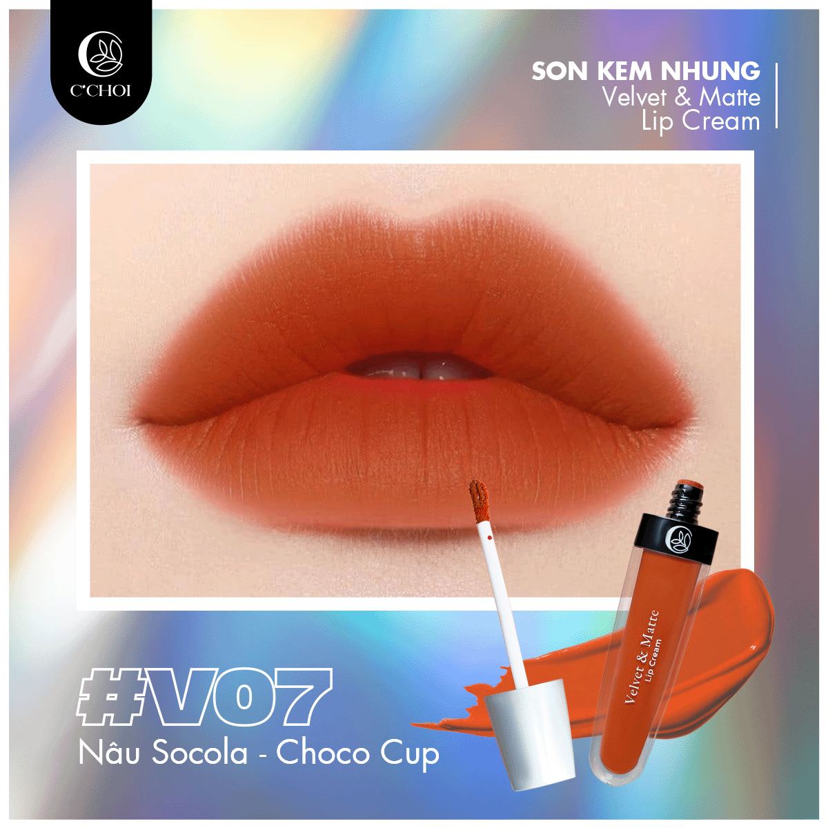 Son Kem Nhung C'Choi - V07: Nâu Socola: Choco Cup - Màu Son Mới Lạ Nhưng Đầy Thu Hút