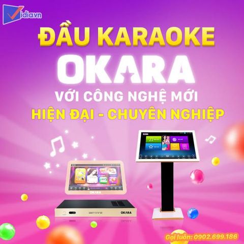 OKARA - Đầu Karaoke Chuyên Nghiệp Với Công Nghệ Mới