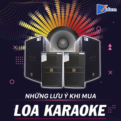 Đừng bỏ qua: 4 tiêu chí chọn loa karaoke