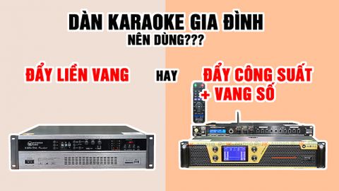 So Sánh Cục Đẩy Liền Vang Và Cục Đẩy Rời Kết Hợp Vang Số