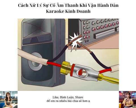 Cách Xử Lý Sự Cố Âm Thanh Khi Vận Hành Dàn Karaoke Kinh Doanh