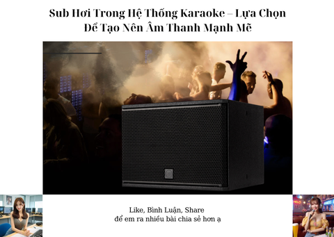 Sub Hơi Trong Hệ Thống Karaoke – Lựa Chọn Để Tạo Nên Âm Thanh Mạnh Mẽ