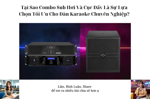 Tại Sao Combo Sub Hơi Và Cục Đẩy Là Sự Lựa Chọn Tối Ưu Cho Dàn Karaoke Chuyên Nghiệp?