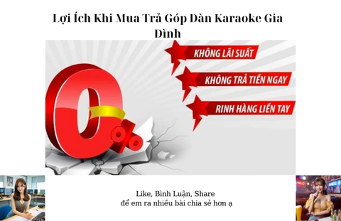 Lợi Ích Khi Mua Trả Góp Dàn Karaoke Gia Đình