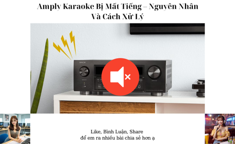 Amply Karaoke Bị Mất Tiếng – Nguyên Nhân Và Cách Xử Lý